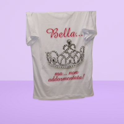 MAGLIETTA T-Shirt Umoristica "Bella ma...non addormentata!"